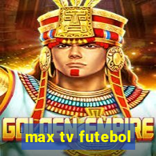 max tv futebol